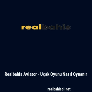 Realbahis Aviator - U&ccedil;ak Oyunu Nasıl Oynanır