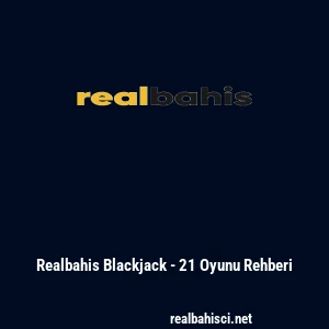 Realbahis Blackjack - 21 Oyunu Rehberi