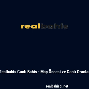 Realbahis Canlı Bahis - Ma&ccedil; &Ouml;ncesi ve Canlı Oranlar