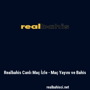 Realbahis Canlı Ma&ccedil; İzle - Ma&ccedil; Yayını ve Bahis