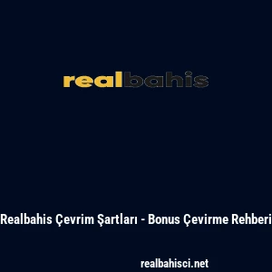 Realbahis &Ccedil;evrim Şartları - Bonus &Ccedil;evirme Rehberi
