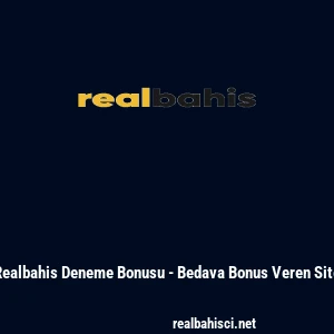 Realbahis Deneme Bonusu - Bedava Bonus Veren Site