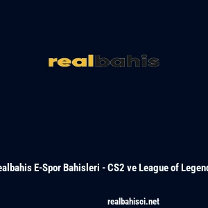 Realbahis E-Spor Bahisleri - CS2 ve League of Legends