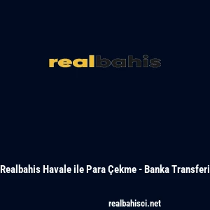 Realbahis Havale ile Para &Ccedil;ekme - Banka Transferi