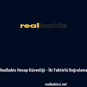 Realbahis Hesap Güvenliği - İki Faktörlü Doğrulama