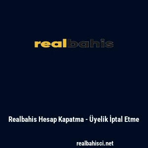 Realbahis Hesap Kapatma - &Uuml;yelik İptal Etme