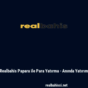 Realbahis Papara ile Para Yatırma - Anında Yatırım