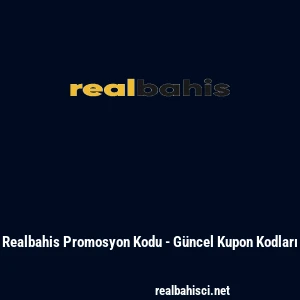 Realbahis Promosyon Kodu - G&uuml;ncel Kupon Kodları