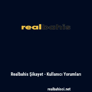 Realbahis Şikayet - Kullanıcı Yorumları