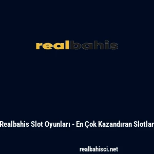 Realbahis Slot Oyunları - En &Ccedil;ok Kazandıran Slotlar