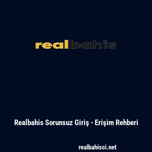 Realbahis Sorunsuz Giriş - Erişim Rehberi