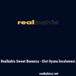 Realbahis Sweet Bonanza - Slot Oyunu İncelemesi