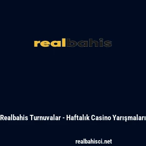 Realbahis Turnuvalar - Haftalık Casino Yarışmaları