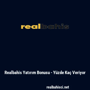 Realbahis Yatırım Bonusu - Yüzde Kaç Veriyor